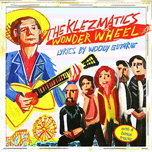 The Klezmatics Wonder Wheel CD Cover Lyrics by Woody Guthrie